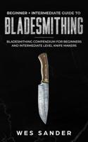 Bladesmithing: Beginner + Intermediate Guide to Bladesmithing: Bladesmithing Compendium for Beginners and Intermediate Level Knife Makers 1794289992 Book Cover