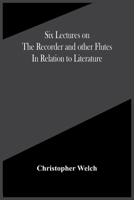 Six Lectures on the Recorder and Other Flutes in Relation to Literature 1017808171 Book Cover