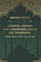 Original Turkish and TurkoFarsi States and Traditions: A Brief Outline of 1200 year+ Journey B08HRV32KH Book Cover