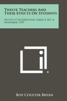 Twelve Teachers and Their Effects on Students: Faculty Contributions, Series 4, No. 4, November, 1959 1258286785 Book Cover