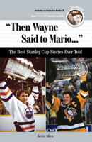 "Then Wayne Said to Mario...": The Best Stanley Cup Stories Ever Told 1600781551 Book Cover