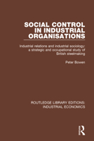Social Control in Industrial Organisations: Industrial Relations and Industrial Sociology: A Strategic and Occupational Study of British Steelmaking 0815370954 Book Cover