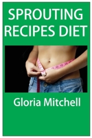 Sprouting recipes for diet 1802864350 Book Cover