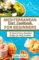 Mediterranean Diet Cookbook for Beginners: 35 Quick and Easy Breakfast Recipes for Busy Students B0CF4LJC1D Book Cover