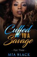 Cuffed To A Savage 3 (Loving a Savage) 1074828283 Book Cover