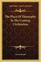 The Place Of Theosophy In The Coming Civilization 1162855827 Book Cover