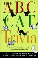 The ABC of Cat Trivia: A Compendium of Cat Superstitions, Proverbs, Literature, Words, Phrases, Games, Objects, Plants, Biology, Behavior, Movies, Gods, Cartoons, Heroes 0312139179 Book Cover