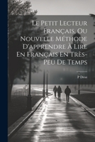 Le Petit Lecteur Fran�ais, Ou Nouvelle M�thode d'Apprendre � Lire En Fran�ais En Tr�s-Peu de Temps 1021302643 Book Cover