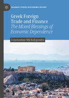 Greek Foreign Trade and Finance: The Mixed Blessings of Economic Dependence (Palgrave Studies in Economic History) 3031921038 Book Cover