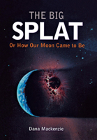 The Big Splat, or How Our Moon Came to Be 0471150576 Book Cover