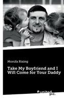 Take My Boyfriend and I Will Come for Your Daddy 3710343550 Book Cover