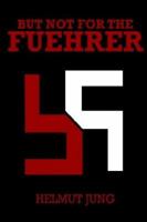 BUT NOT FOR THE FUEHRER 1414034458 Book Cover