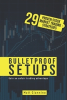 Bulletproof Setups: 29 Proven Stock Market Trading Strategies 1734554002 Book Cover