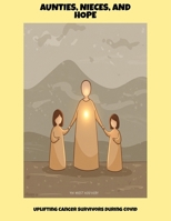 Aunties, Nieces, And Hope: Uplifting Cancer Survivors During Covid B0FPMSKR7R Book Cover