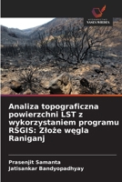 Analiza topograficzna powierzchni LST z wykorzystaniem programu RSGIS: Zloże węgla Raniganj 6209625541 Book Cover