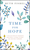 Time for Hope: A Collection of Thoughts and Spirit-Lifters to Keep You Moving Forward 087516949X Book Cover