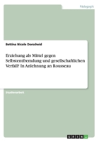 Erziehung als Mittel gegen Selbstentfremdung und gesellschaftlichen Verfall? In Anlehnung an Rousseau 3640793978 Book Cover