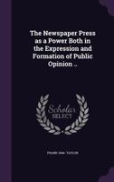 The Newspaper Press As A Power Both In The Expression And Formation Of Public Opinion 1169516238 Book Cover