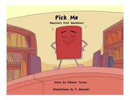 Pick Me: Maurice's First Adventure 0999674404 Book Cover