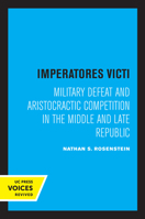 Imperatores Victi: Military Defeat and Aristocractic Competition in the Middle and Late Republic 0520334000 Book Cover