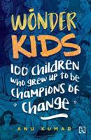 Wonder Kids: 100 Children Who Grew Up to Be Champions of Change 938832207X Book Cover