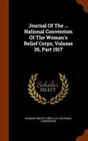 Journal Of The ... National Convention Of The Woman's Relief Corps, Volume 35, Part 1917 1248838858 Book Cover