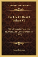 The Life Of Daniel Wilson V2: With Extracts From His Journals And Correspondence 1104916886 Book Cover