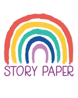 STORY PAPER: 8" x 10" 100 Pages Kids Writing Paper - Draw and Write Stories for Homeschool, Preschool, Elementary School 1698106173 Book Cover