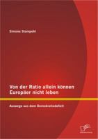 Von Der Ratio Allein Konnen Europaer Nicht Leben: Auswege Aus Dem Demokratiedefizit 3842893809 Book Cover