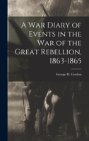 A War Diary of Events in the War of the Great Rebellion, 1863-1865 1017087954 Book Cover