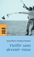 Vieillir sans devenir vieux(jpdd) (a.e.) 2220059863 Book Cover