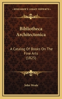 Bibliotheca Architectonica: A Catalog Of Books On The Fine Arts 1168074797 Book Cover