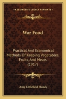 War Food: Practical and Economical Methods of Keeping Vegetables, Fruits and Meats 101789261X Book Cover