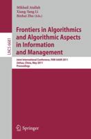 Frontiers in Algorithmics and Algorithmic Aspects in Information and Management: Joint International Conference, FAW-AAIM 2011, Jinhua, China, May ... 3642212034 Book Cover