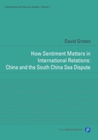 How Sentiment Matters in International Relations - China and the South China Sea Dispute 3847423193 Book Cover