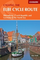 The Elbe Cycle Route: Elberadweg - Czech Republic and Germany to the North Sea 1786310554 Book Cover