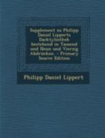 Supplement Zu Philipp Daniel Lipperts Dacktyliothek Bestehend in Tausend Und Neun Und Vierzig Abdr�cken. 1016883714 Book Cover