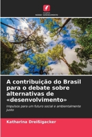A contribuição do Brasil para o debate sobre alternativas de desenvolvimento (Portuguese Edition) 6209939945 Book Cover
