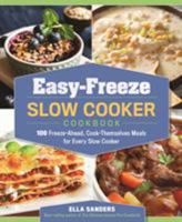 Easy-Freeze Slow Cooker Cookbook: 100 Freeze-Ahead, Cook-Themselves Meals for Every Slow Cooker 1250116600 Book Cover
