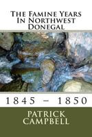 The Famine Years In Northwest Donegal: 1845 – 1850 1515049108 Book Cover