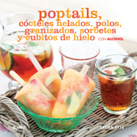 Poptails: Cócteles helados, polos, granizados, sorbetes y cubitos de hielo con alcohol 8415317247 Book Cover