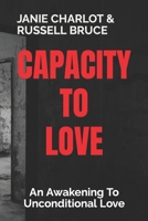 CAPACITY TO LOVE: An Awakening To Unconditional Love B09K1TWQH5 Book Cover