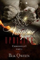 Vampire Uprising Chronicle I: Part II of Book 1: Vampire Paranormal Romance Fantasy Epic Series B0FR3DQ3QJ Book Cover