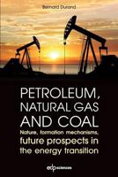 Petroleum, natural gas and coal: Nature, formation mechanisms, future prospects in the energy transition 2759822311 Book Cover