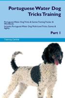 Portuguese Water Dog Tricks Training Portuguese Water Dog Tricks & Games Training Tracker & Workbook. Includes: Portuguese Water Dog Multi-Level Tricks, Games & Agility. Part 1 1526948230 Book Cover