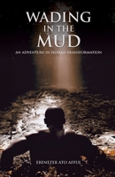 Wading in the Mud: An Adventure in Human Transformation 1646333438 Book Cover