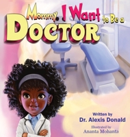 Mommy I Want to Be a Doctor B0BXR7KMQL Book Cover