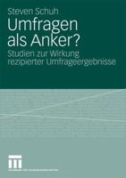 Umfragen ALS Anker?: Studien Zur Wirkung Rezipierter Umfrageergebnisse 3531164961 Book Cover