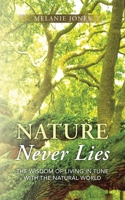 Nature Never Lies: The Wisdom of Living in Tune with the Natural World B0HFNWDSWF Book Cover