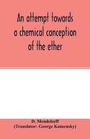 An Attempt Towards: A Chemical Conceptio of the Ether 1017007357 Book Cover